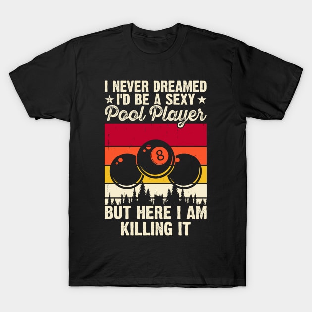 I Never Dreamed I'd Be A Pool Player But Here I Am Killing It T shirt For Women T-Shirt by QueenTees